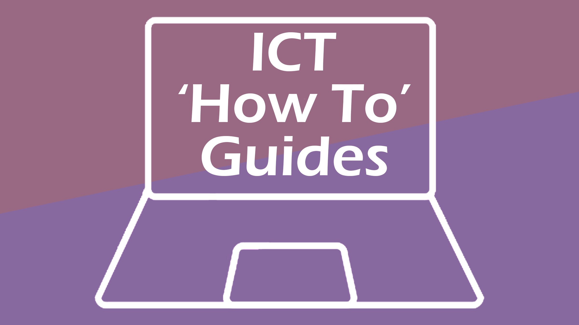 ICT 'How To' Guides