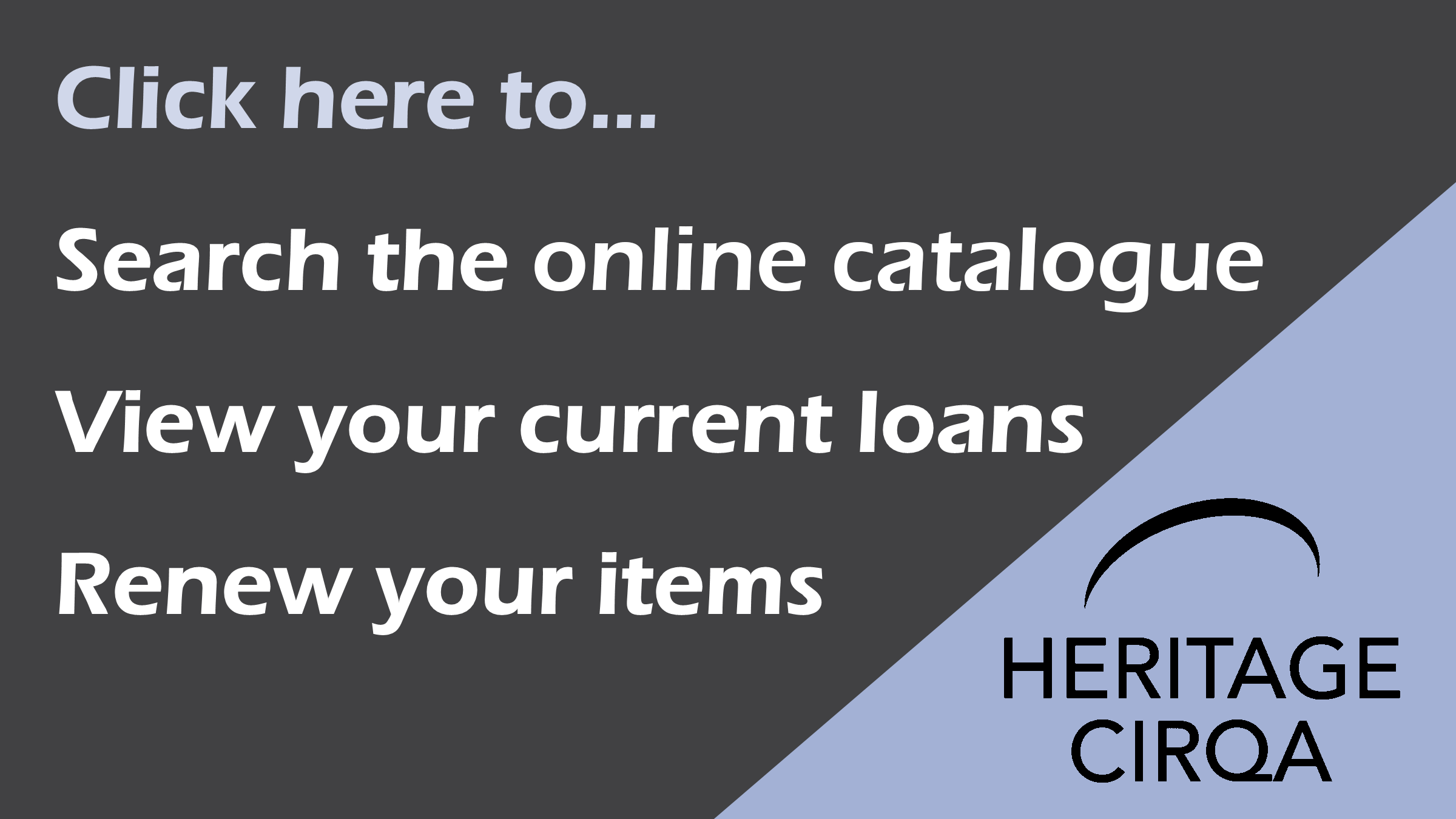 Search the online catalogue, view your current loans, renew your items.